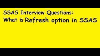 SSAS Interview Questions: What is Refresh option in SSAS