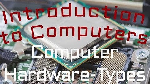 Computer Hardware : Types of Computer Hardware (02:01)