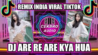 DJ INDIA VIRAL TIKTOK - DJ ARE RE ARE KYA HUA REMIX FULL BASS TERBARU 2022