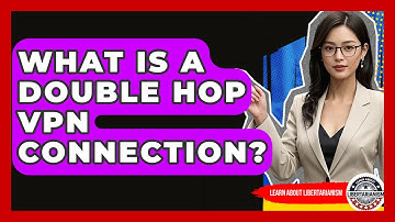 What Is A Double Hop VPN Connection? - Learn About Libertarianism