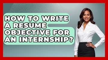 How To Write A Resume Objective For An Internship? - Job Success Network