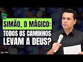 SIMÃO, O MÁGICO: todos os caminhos levam a Deus? | #1150