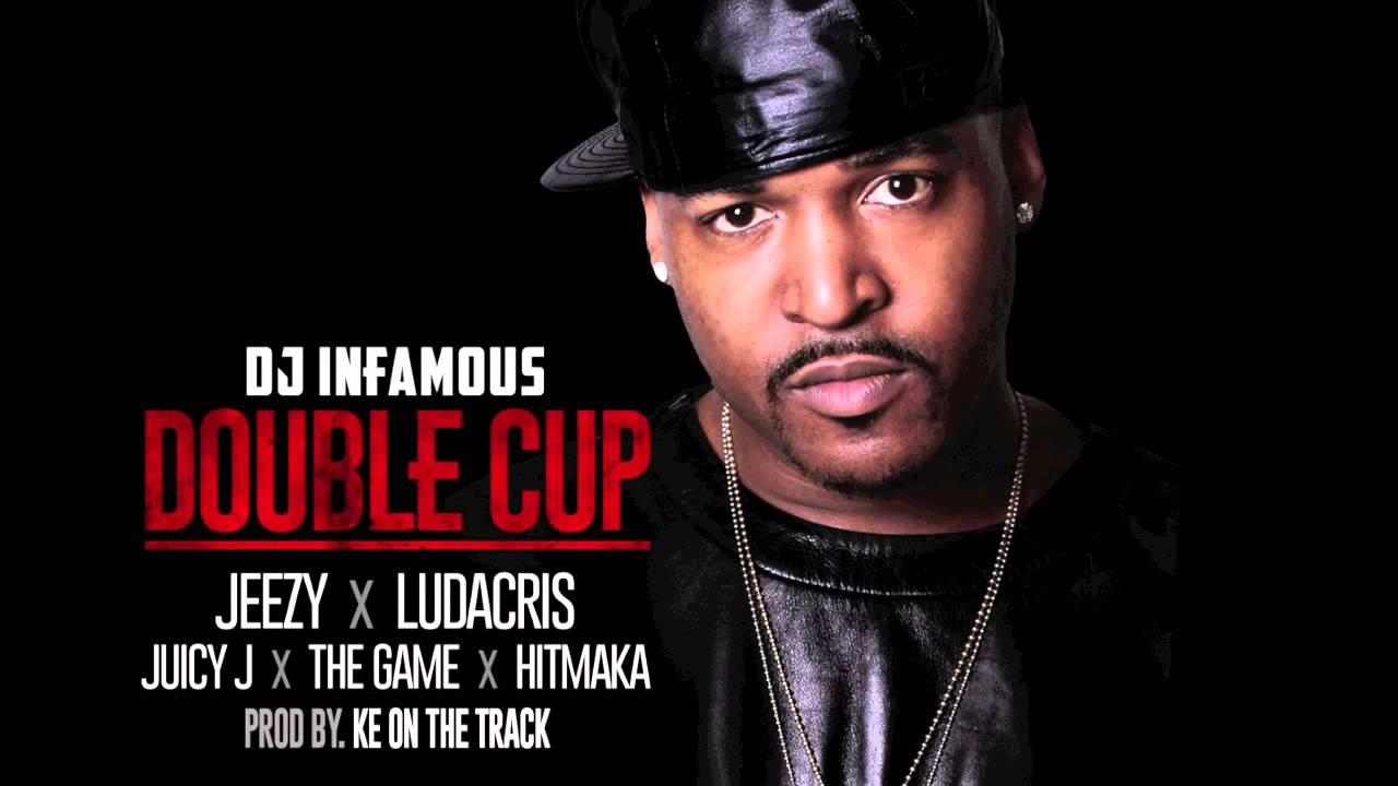 DJ Infamous Double Cup feat. Jeezy, Ludacris, Juicy J, The Game, Hitmaka  