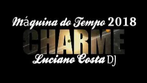 SET CHARME MIXADO 2018 -  LUCIANO COSTA DJ