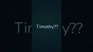 Dying to Timothy 🤨