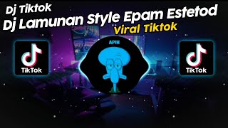 DJ LAMUNAN STYLE EPAM ESTETOD VIRAL TIK TOK TERBARU 2024!!