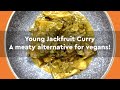 Young Jack fruit Curry- A meaty alternative for vegans!