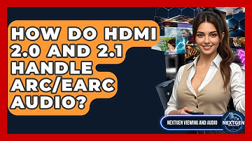 How Do HDMI 2.0 And 2.1 Handle ARC/eARC Audio? - NextGen Viewing and Audio