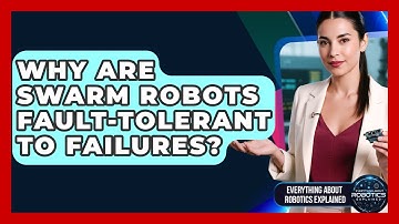 Why Are Swarm Robots Fault-tolerant To Failures? - Everything About Robotics Explained