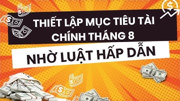 THIẾT LẬP MỤC TIÊU TÀI CHÍNH THÁNG 8 BẰNG LUẬT HẤP DẪN