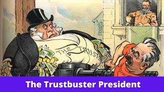 History Brief: The Trustbuster President