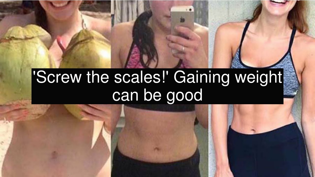life style sport 'Screw the scales!' Gaining weight can be good