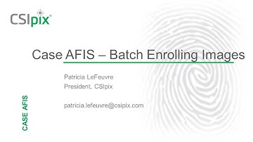 CSIpix Case AFIS: Batch Enroll