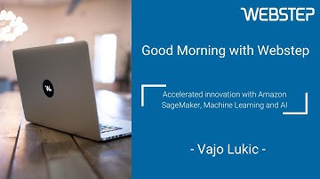 Webstep: Accelerated innovation with Amazon SageMaker, Machine Learning and AI by Vajo Lukic
