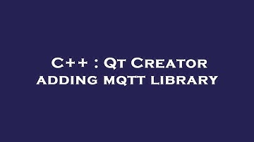 C++ : Qt Creator adding mqtt library
