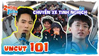 Uncut Tập 101: 100k lộn xộn đầy tinh nghịch trên xe, hé lộ chuyện cười bể bụng | 2N1D Mùa 5
