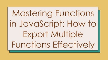 Mastering Functions in JavaScript: How to Export Multiple Functions Effectively