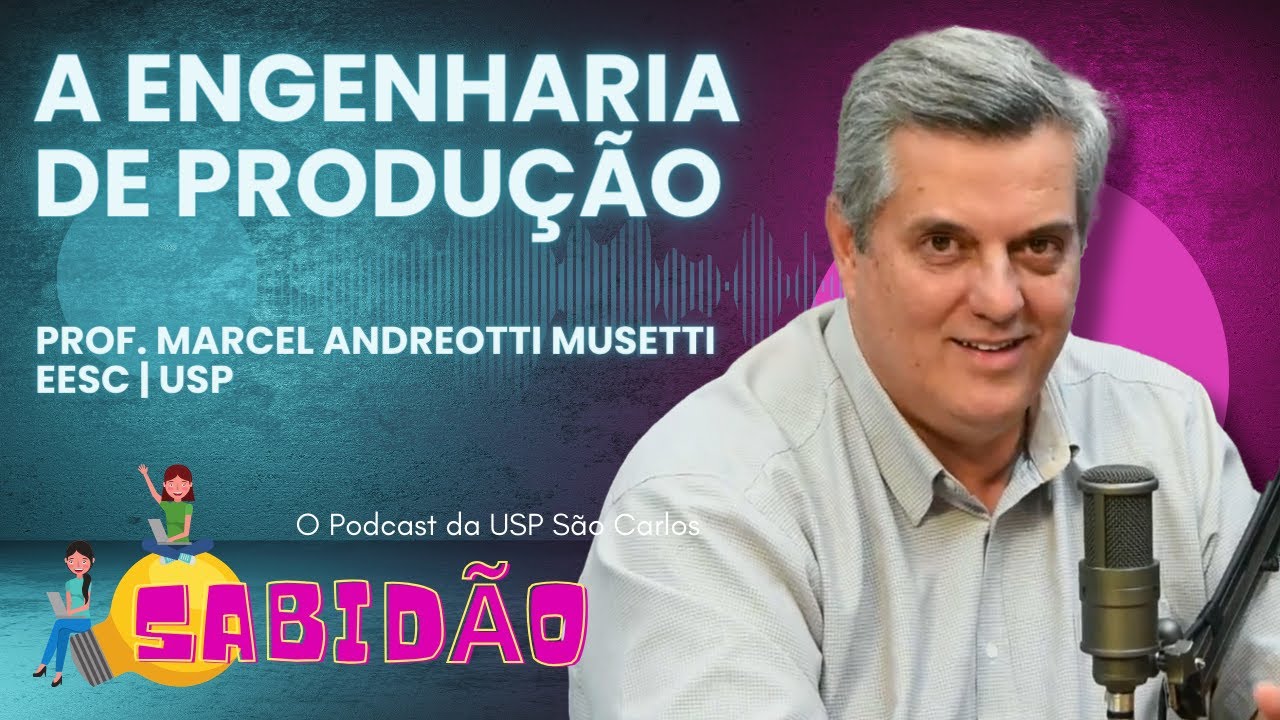 A Engenharia de Produção - Prof. Marcel Andreotti Musetti – Sabidão Podcast
