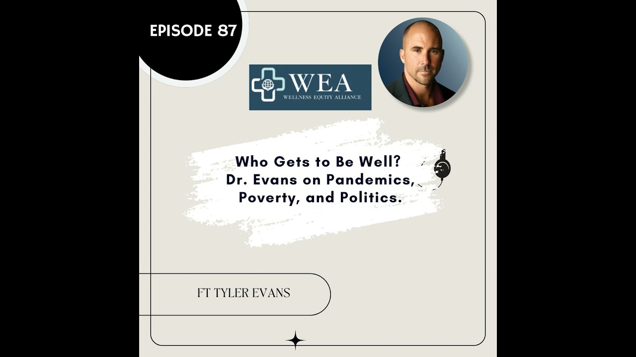 87 I Who Gets to Be Well? Dr. Evans on Pandemics, Poverty, and Politics. 87 I Who Gets to Be Well? Dr. Evans on Pandemics, Poverty, and Politics.