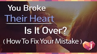 You Broke Their Heart, Is It Over? (Moving On From Mistakes In A Relationship)