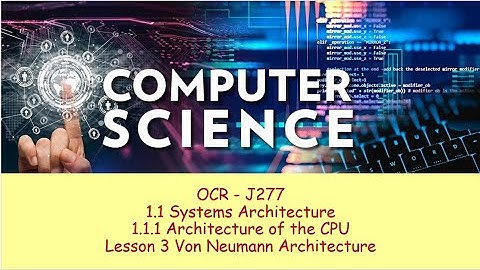 OCR J277 Systems Architecture 3) Von Neumann Architecture