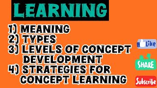 Learning-Meaning,Types,Levels of Concept Development & Strategies for Concept Learning/B.Ed