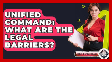 Unified Command: What Are The Legal Barriers? - Crisis Response Coach