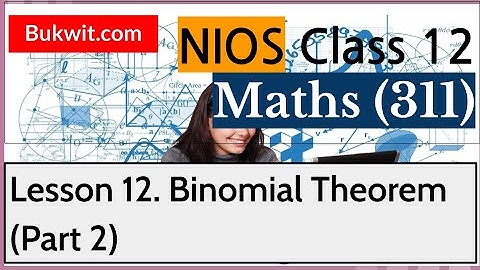NIOS Class 12 Maths (311): Lesson 12. Binomial Theorem (Part 2)