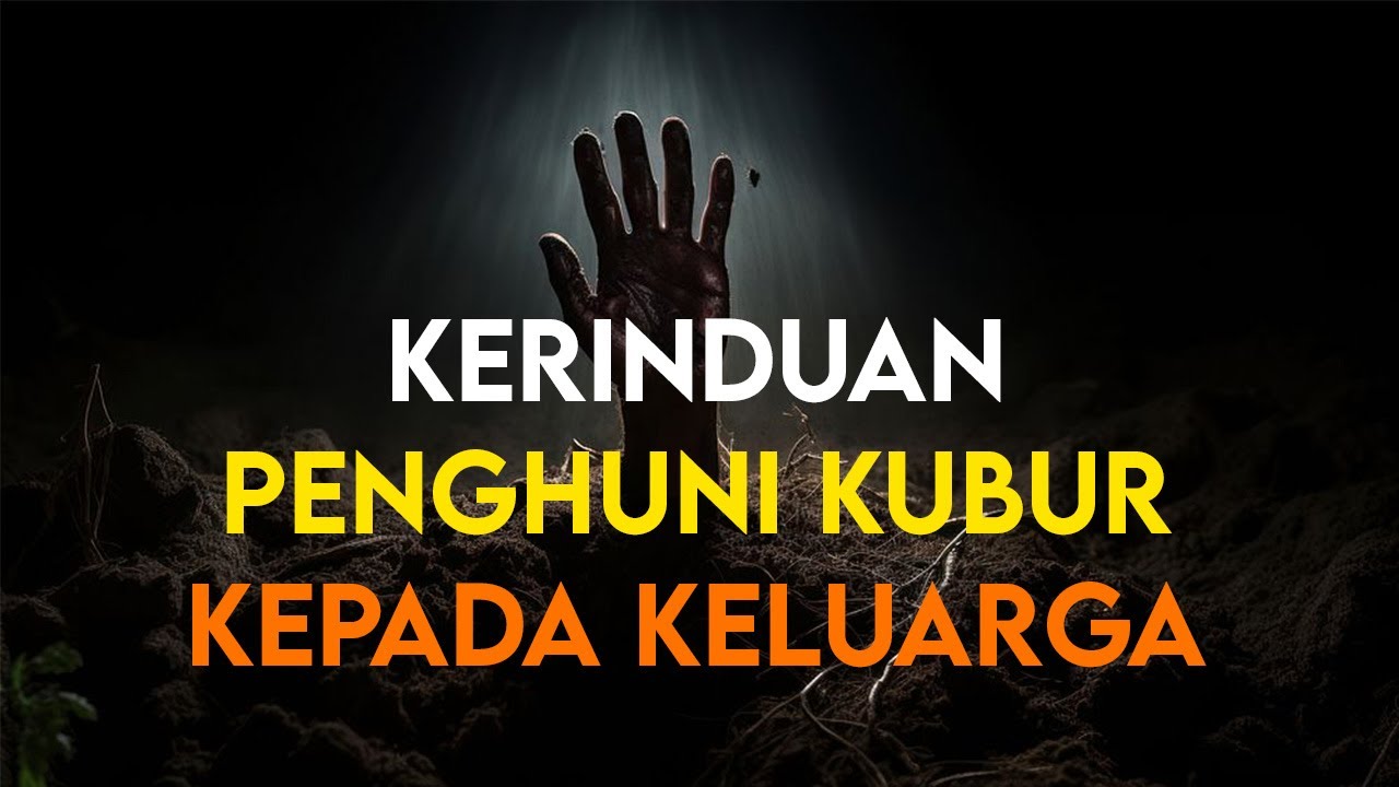 KERINDUKAN SANG MAYAT KEPADA KELUARGA YANG MASIH HIDUP