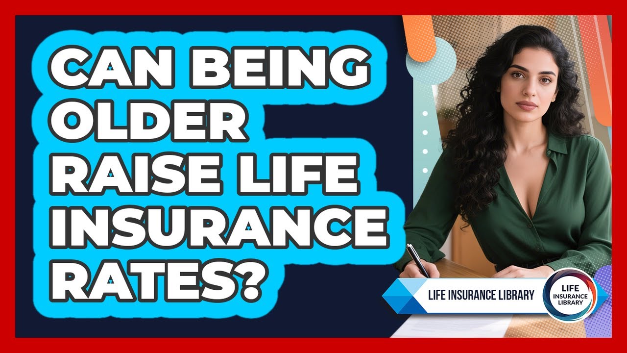 Can Being Older Raise Life Insurance Rates?