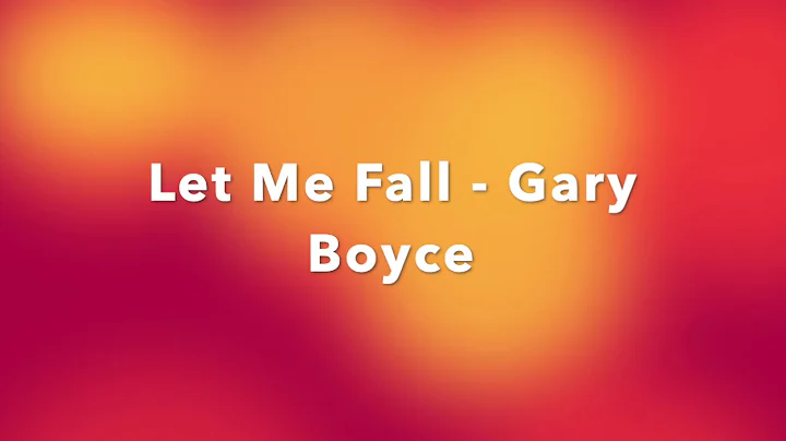 Let Me Fall- Gary Boyce