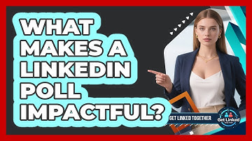 What Makes A LinkedIn Poll Impactful? - Get Linked Together