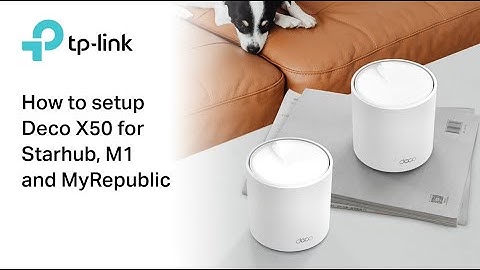 How To Setup TP-Link Deco X50 For Starhub , MyRepublic & M1