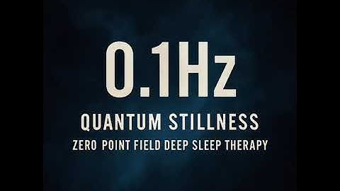 0.1Hz | Quantum Stillness | Zero Point Field Deep Sleep Therapy