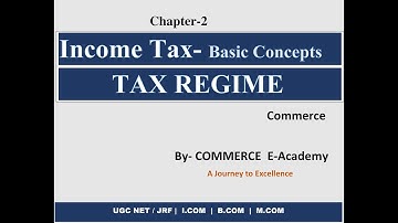 INCOME TAX- BASIC CONCEPTS & TAX REGIME || UGC NET/JRF|| B.COM|| M.COM|| COMMERCE