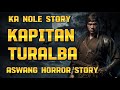 Ka nole story kapitan turalba kontra aswang horror story  kwentong albularyo horror story 