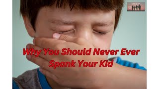 Why You Should Never Ever Spank Your Kids || How Spanking Can Hurt Your Kid’s Brain and Behavior