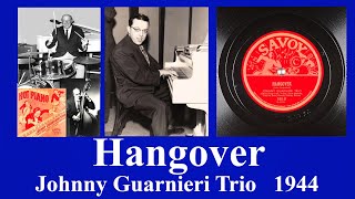 Hangover - Johnny Guarnieri Trio - 1944