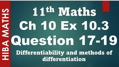 11th maths chapter 10 exercise 10.3 question 17-19 differentiability and methods of differentiation