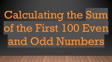 Calculating the Sum of the First 100 Even and Odd Numbers