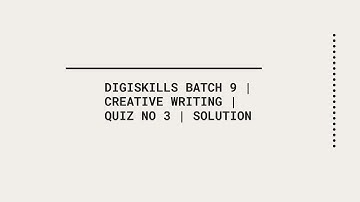 Quiz no 3 | Solution | Creative Writing | Digiskills Batch 9