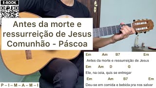 ANTES DA MORTE E RESSURREIÇÃO DE JESUS (comunhão - PÁSCOA) como tocar no violão [letra e cifra]