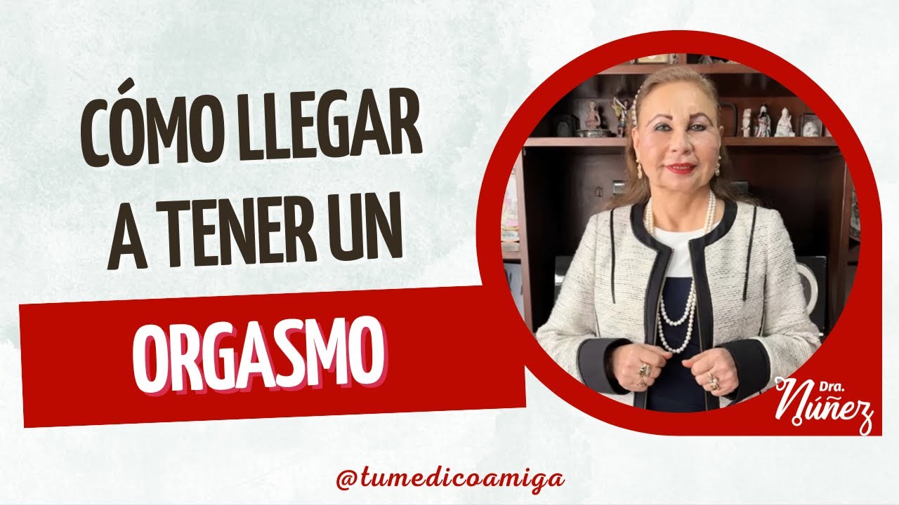 Cómo llegar a tener un orgasmo?