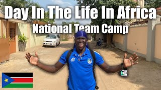 Day In The Life In JUBA South Sudan | National Team Camp!