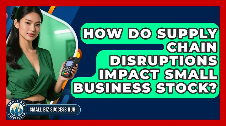 How Do Supply Chain Disruptions Impact Small Business Stock? - Small Biz Success Hub