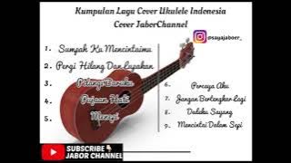 Kumpulan Lagu Cover Ukulele Indonesia 2019… Full Album Versi Jabor Channel