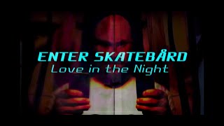 ENTER SKATEBÅRD: Love in the Night (Teaser # 1)