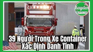 🔴 Xác Nhận Danh Tính 39 Người Trong Xe Container Đã Được Công Bố Chưa?
