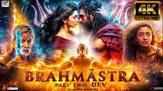 Brahmastra Part 2 Dev| NEW HINDI FULL MOVIE 4K HD FACTS| Ranbir Kapoor | Alia bhatt | Ranveer |Ayan