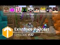 Existence Reunion | Existence Podcast #30
